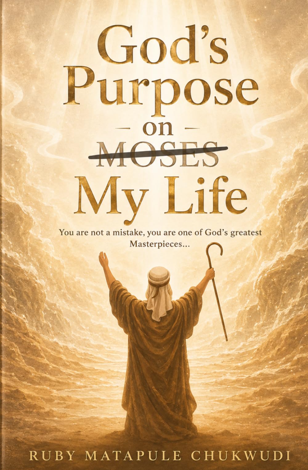 God's Purpose On My Life: "You are not a mistake; you are one of Gods greatest Masterpiece"