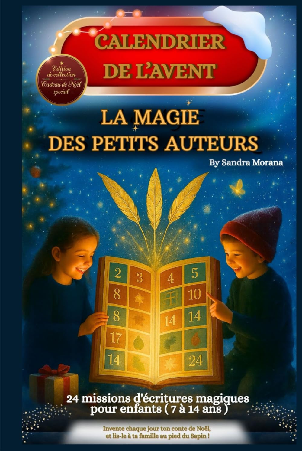 Calendrier de l’Avent – La Magie des Petits Auteurs : 24 jours pour écrire ton conte de Noël: 24 missions d'écriture magiques pour enfants de 7 à 14 ... des Petits Auteurs) (French Edition)