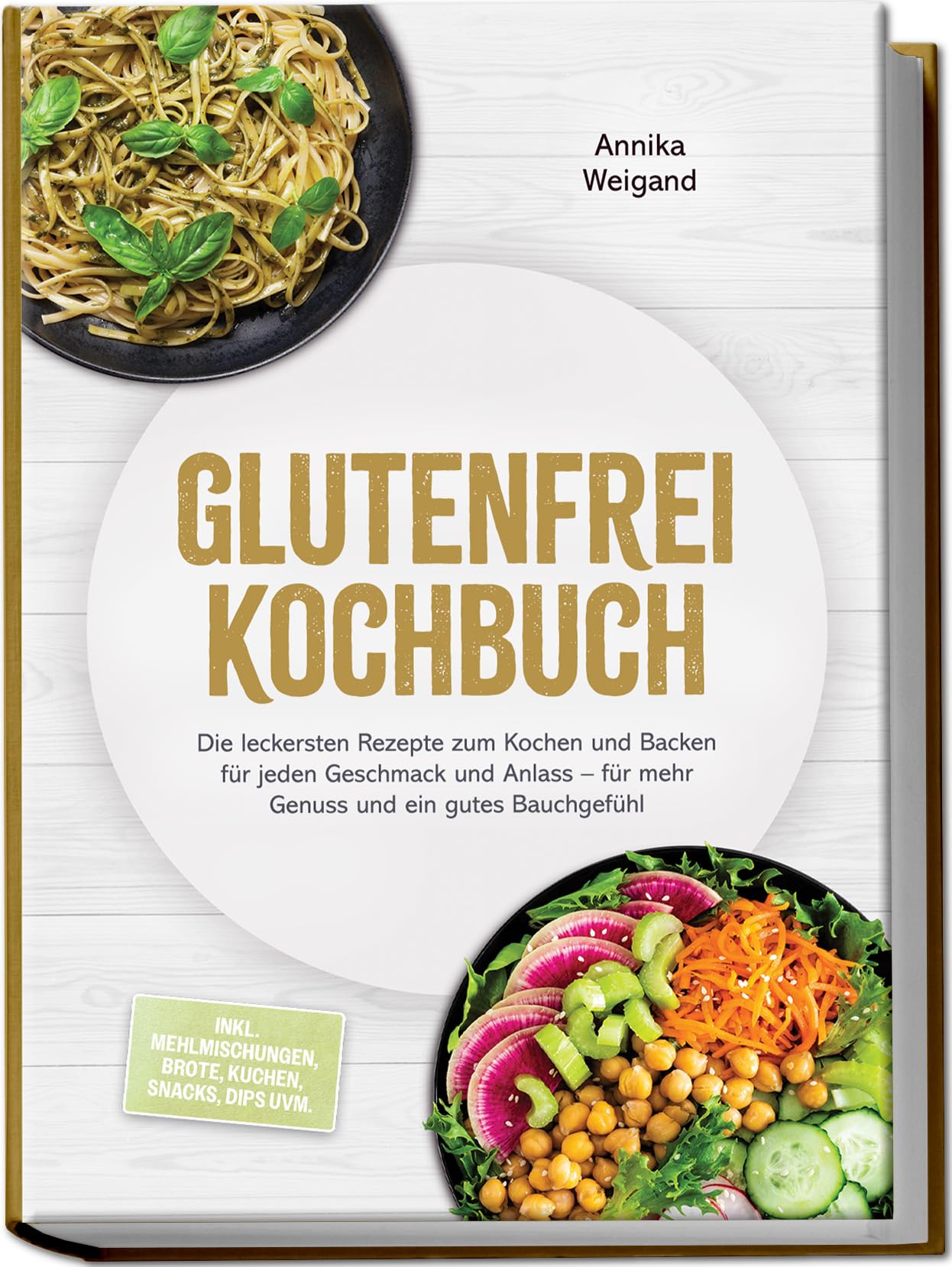 Glutenfrei Kochbuch: Die leckersten Rezepte zum Kochen und Backen für jeden Geschmack und Anlass – für mehr Genuss und ein gutes Bauchgefühl – inkl. Mehlmischungen, Brote, Kuchen, Snacks, Dips uvm.