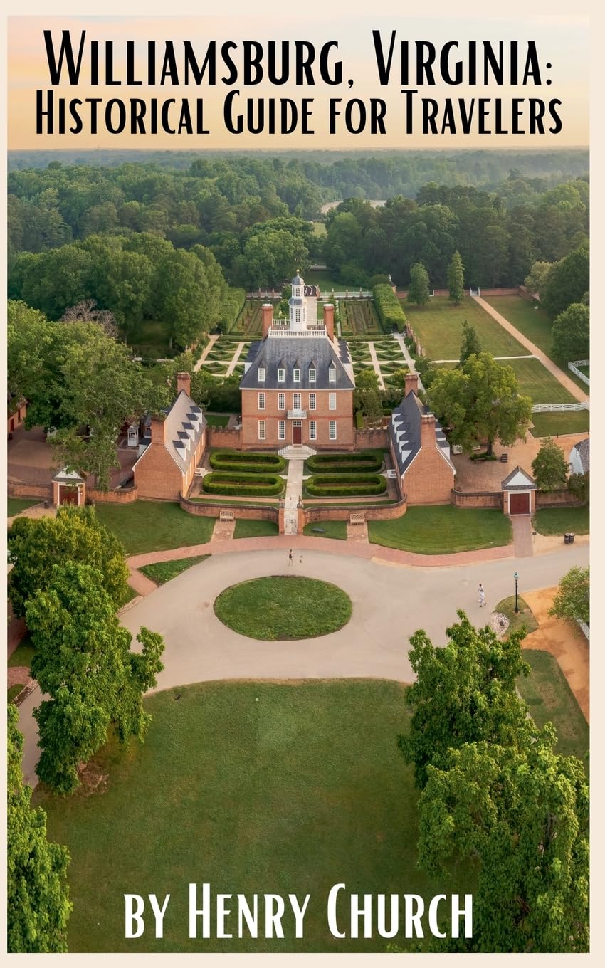 Williamsburg, Virginia: Historical Guide for Travelers (American Cities History Guidebook)