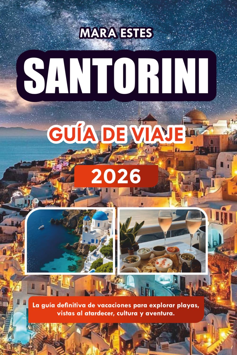 SANTORINI GUÍA DE VIAJE 2026: La guía definitiva de vacaciones para explorar playas, vistas al atardecer, cultura y aventura.