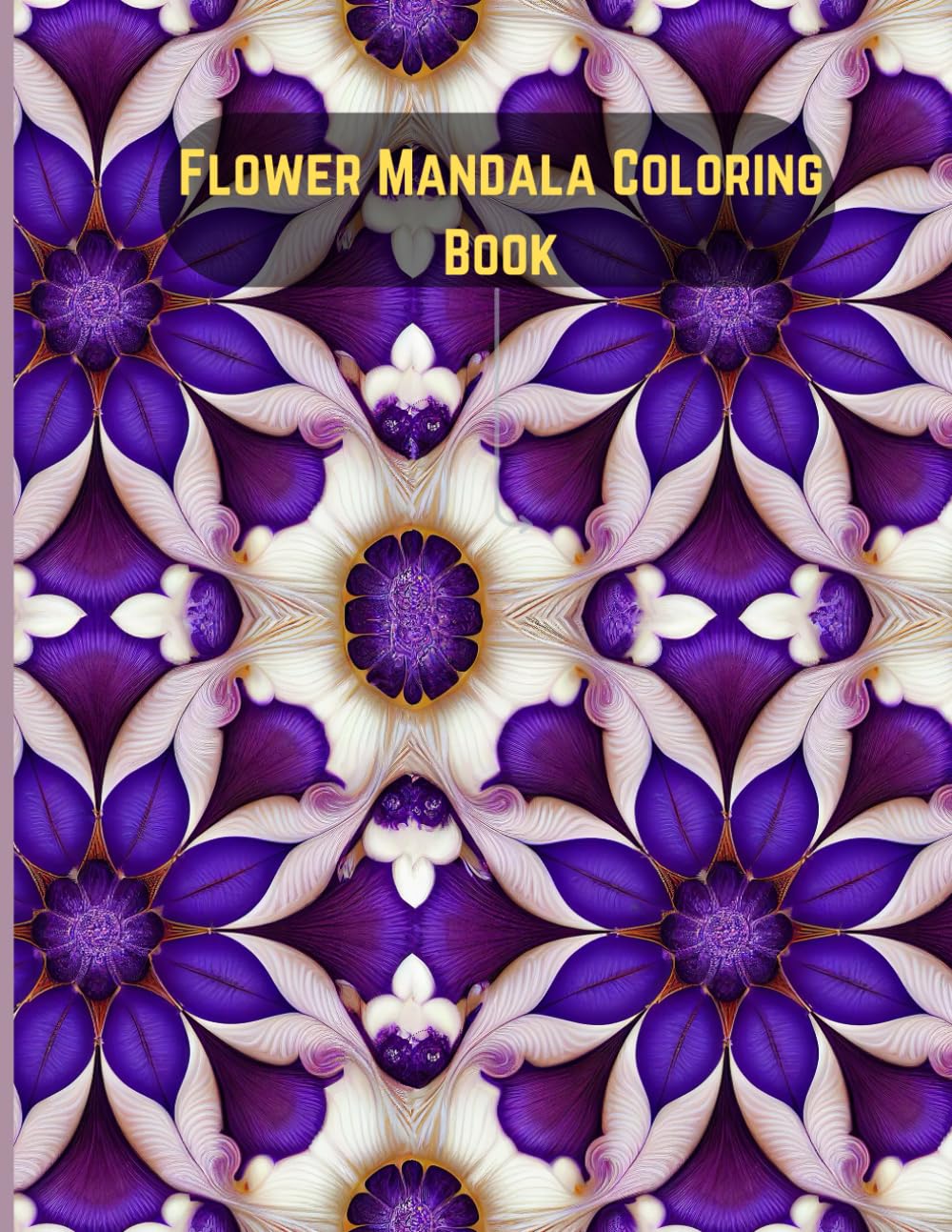 Flower Mandala Coloring Book: Beautiful Floral Designs to Color Relax and Enjoy