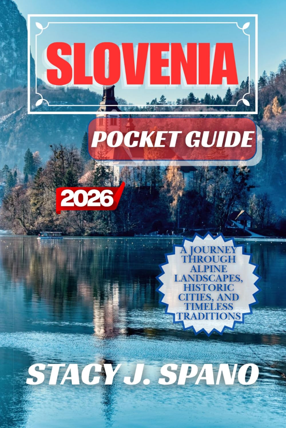 SLOVENIA POCKET GUIDE 2026: A Journey Through Alpine Landscapes, Historic Cities, and Timeless Traditions