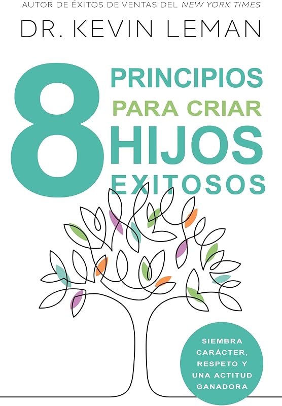8 principios para criar hijos exitosos: Siembra carácter, respeto y una actitud ganadora (Spanish Edition)