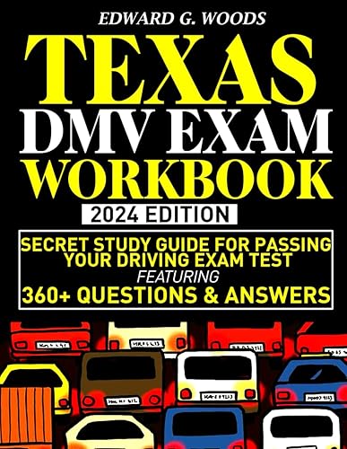 TEXAS DMV EXAM WORKBOOK: SECRET STUDY GUIDE FOR PASSING YOUR DRIVING EXAM TEST FEATURING 360+ QUESTIONS &amp; ANSWERS