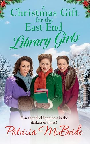 A Christmas Gift for the East End Library Girls: A BRAND NEW festive wartime saga, perfect for the holidays from Patricia McBride for 2024 (Library Girls, 3)