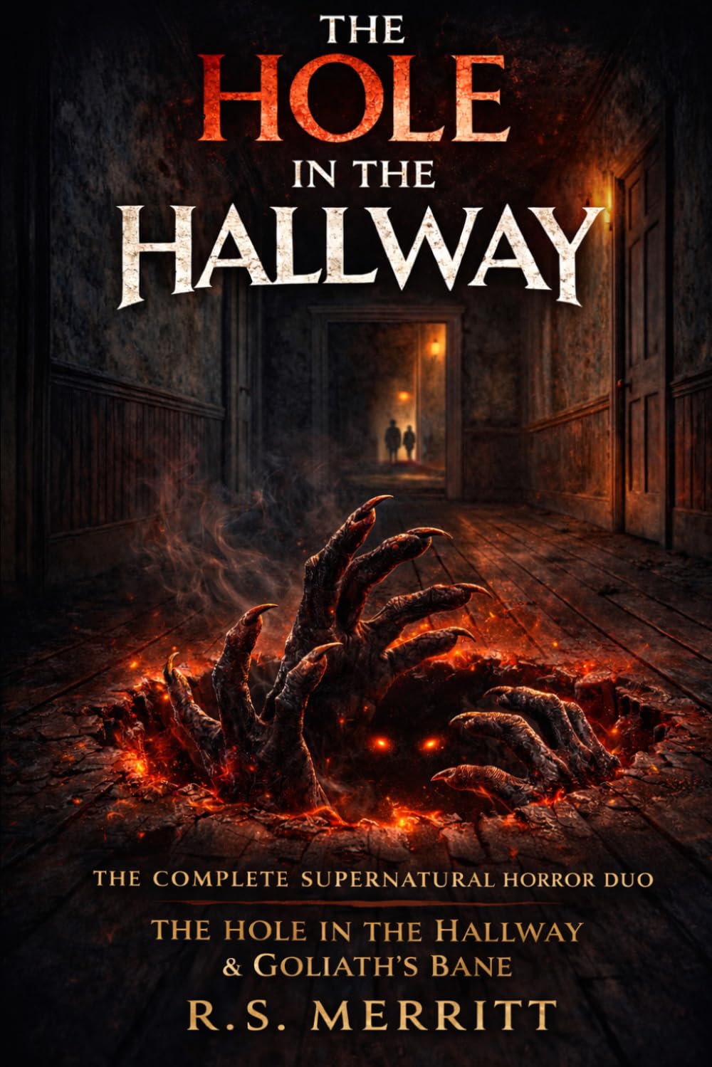 The Hole in the Hallway: The Complete Supernatural Horror Collection — A Demonic Possession Novel and the Sequel Goliath’s Bane