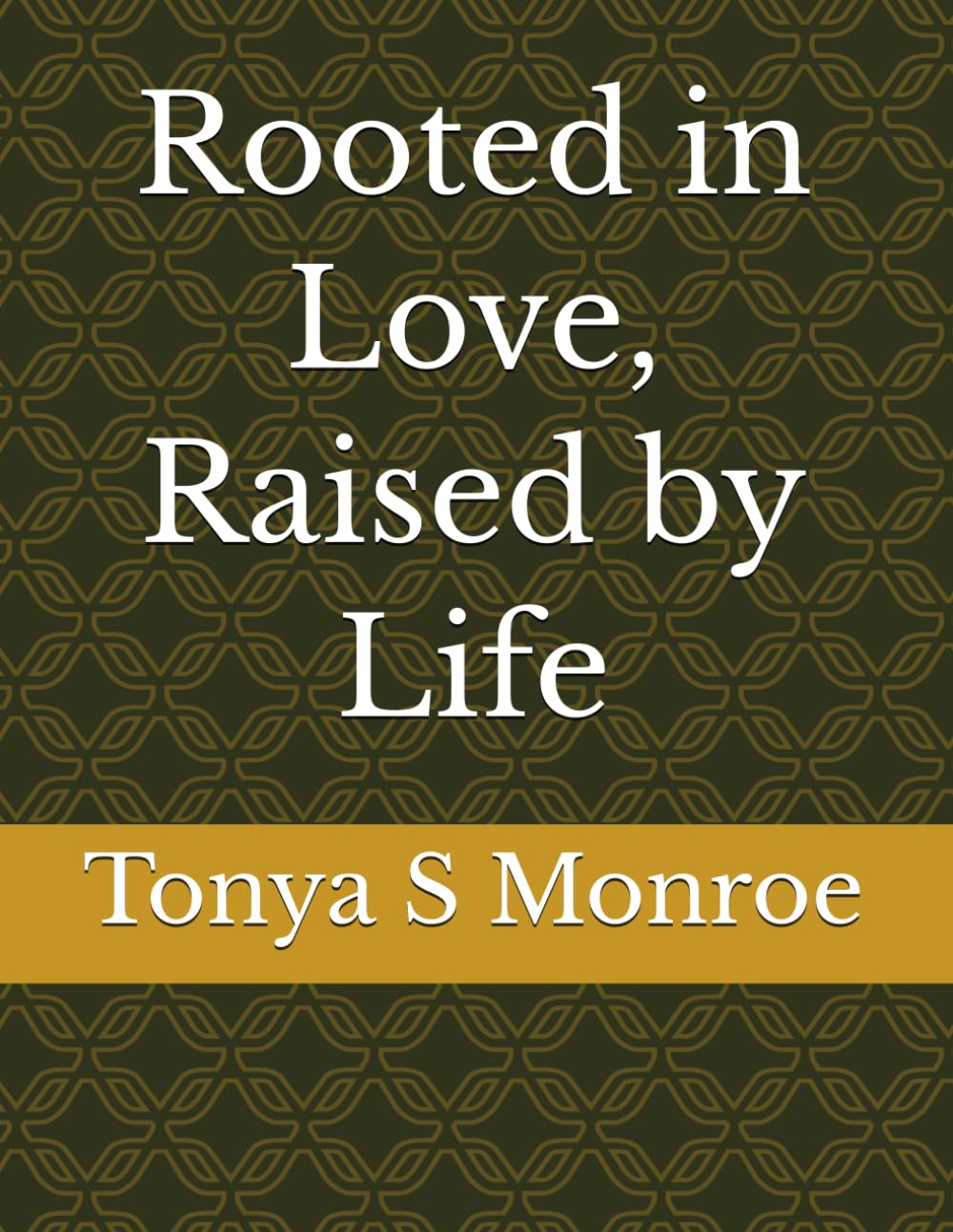 Rooted in Love, Raised by Life