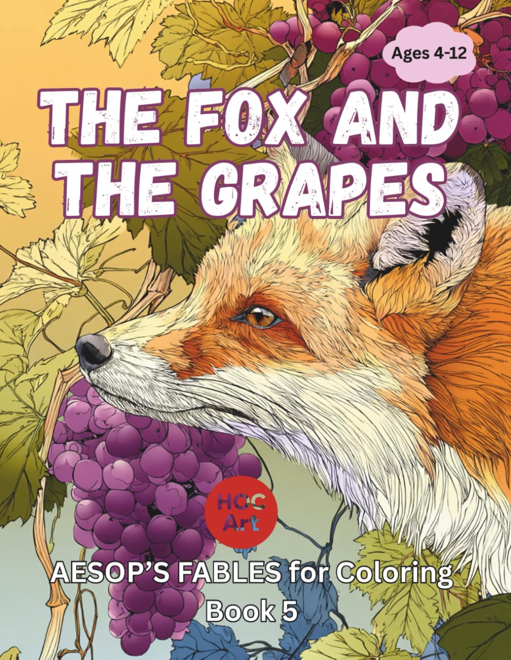 Aesop’s Fables Coloring Book 5: The Fox and the Grapes: A Funny Tale About Feelings and Frustration (Aesop’s Fables Coloring Book Series)
