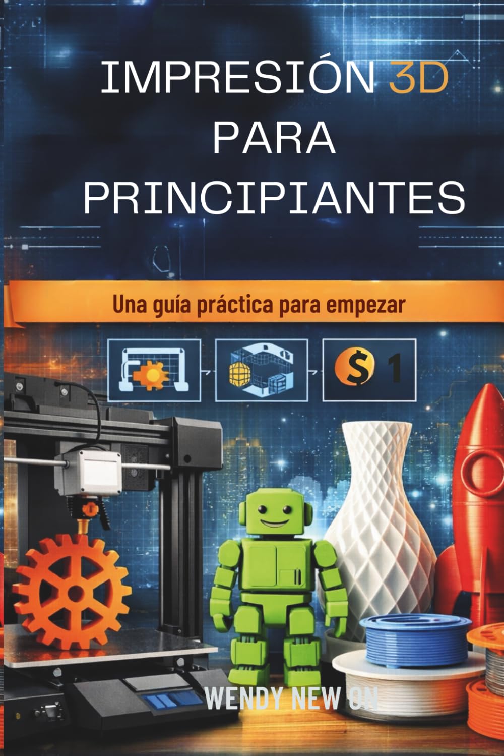 IMPRESIÓN 3D PARA PRINCIPIANTES: Ein praktischer Leitfaden zum Einstieg