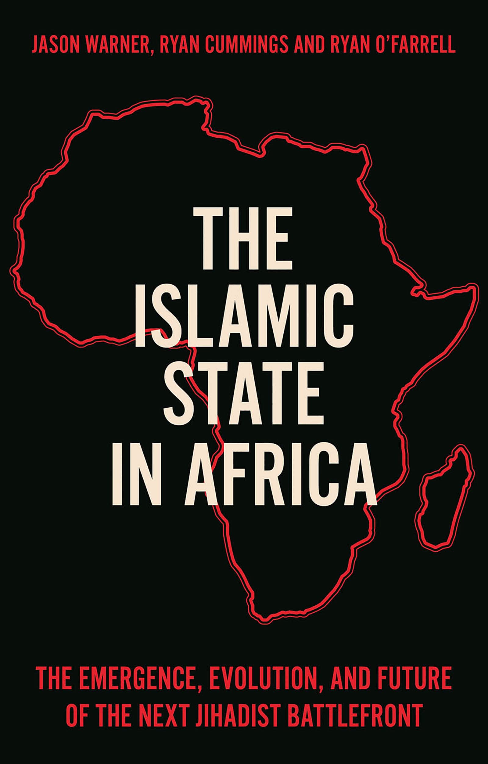 The Islamic State in Africa: The Emergence, Evolution, and Future of the Next Jihadist Battlefront