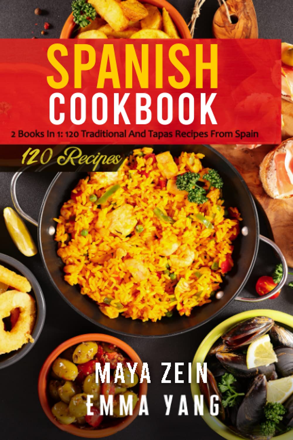 Spanish Cookbook: 2 Books In 1: 120 Traditional And Tapas Recipes From Spain
