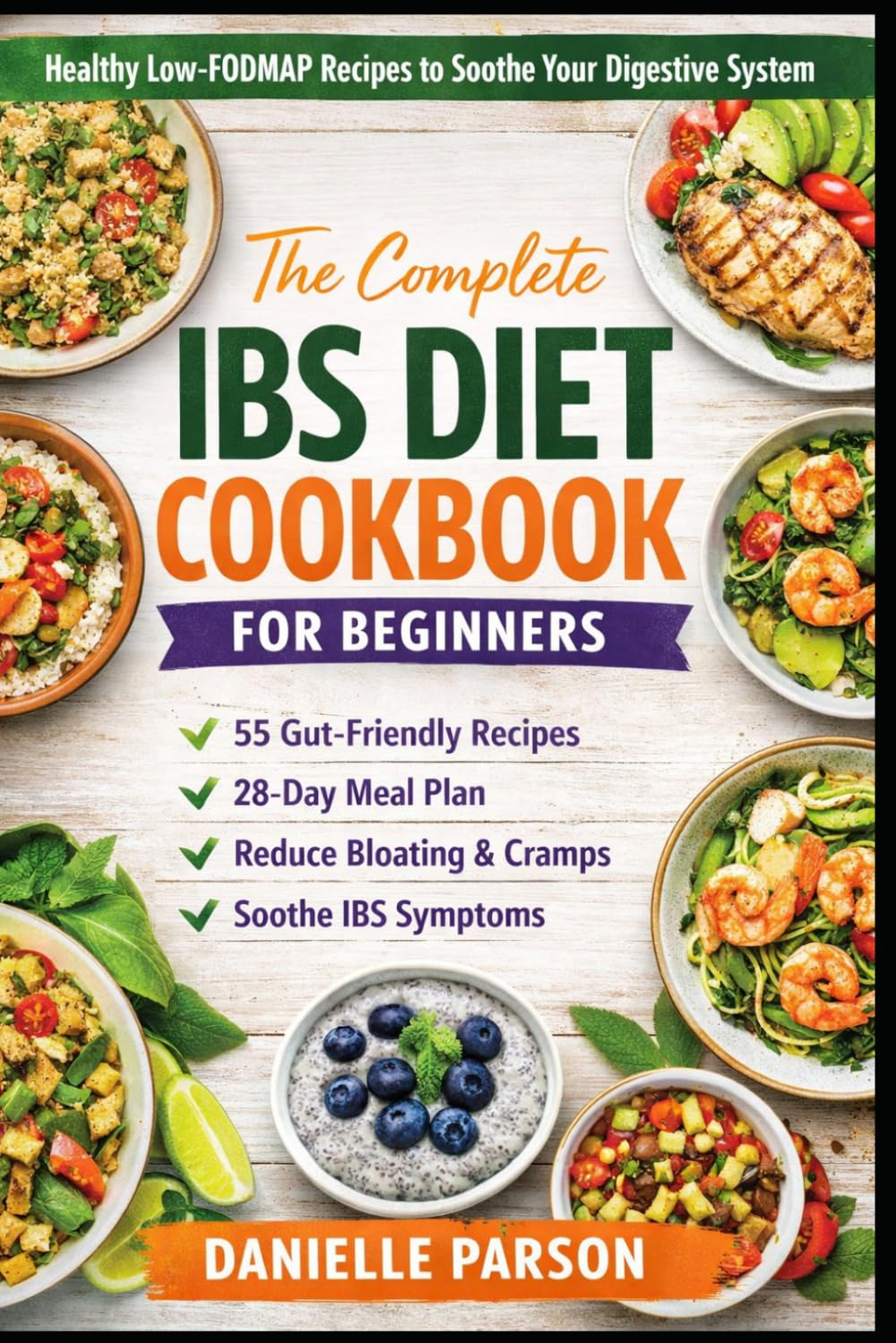 THE COMPLETE IBS DIET COOKBOOK FOR BEGINNERS: Healthy Low-FODMAP Recipes to Soothe Your Digestive System