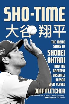 Sho-Time The Inside Story of Shohei Ohtani and the Greatest Baseball Season Ever Played