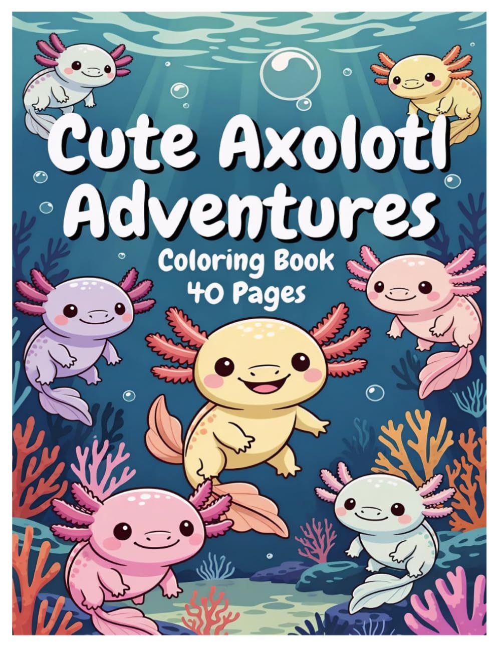 Cute Axolotl Adventures Coloring Book 40 pages: Bold & Easy Coloring for Kids & Adults