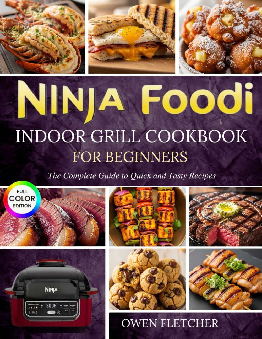 Ninja Foodi Indoor Grill Cookbook For Beginners: The Complete Guide to Quick and Tasty Recipes