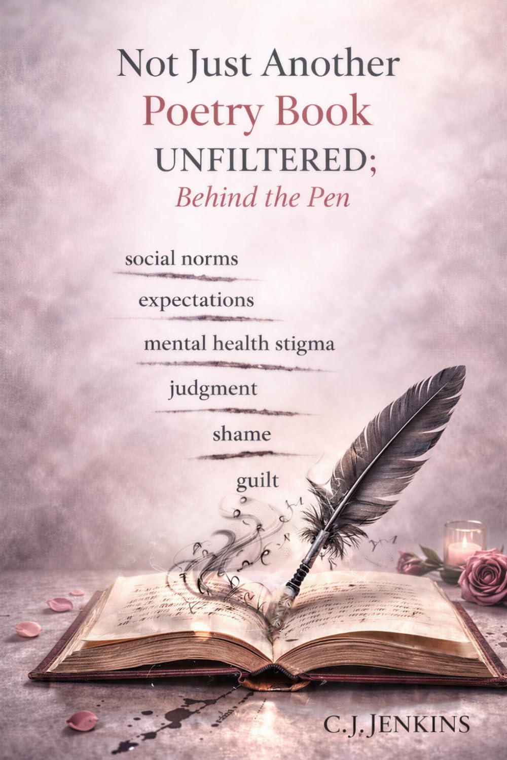 Not Just Another Poettry Book Unfiltered; Behind the Pen