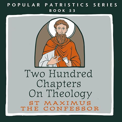 Two Hundred Chapters on Theology: St. Maximus the Confesor (Popular Patristics Series, Book 53)