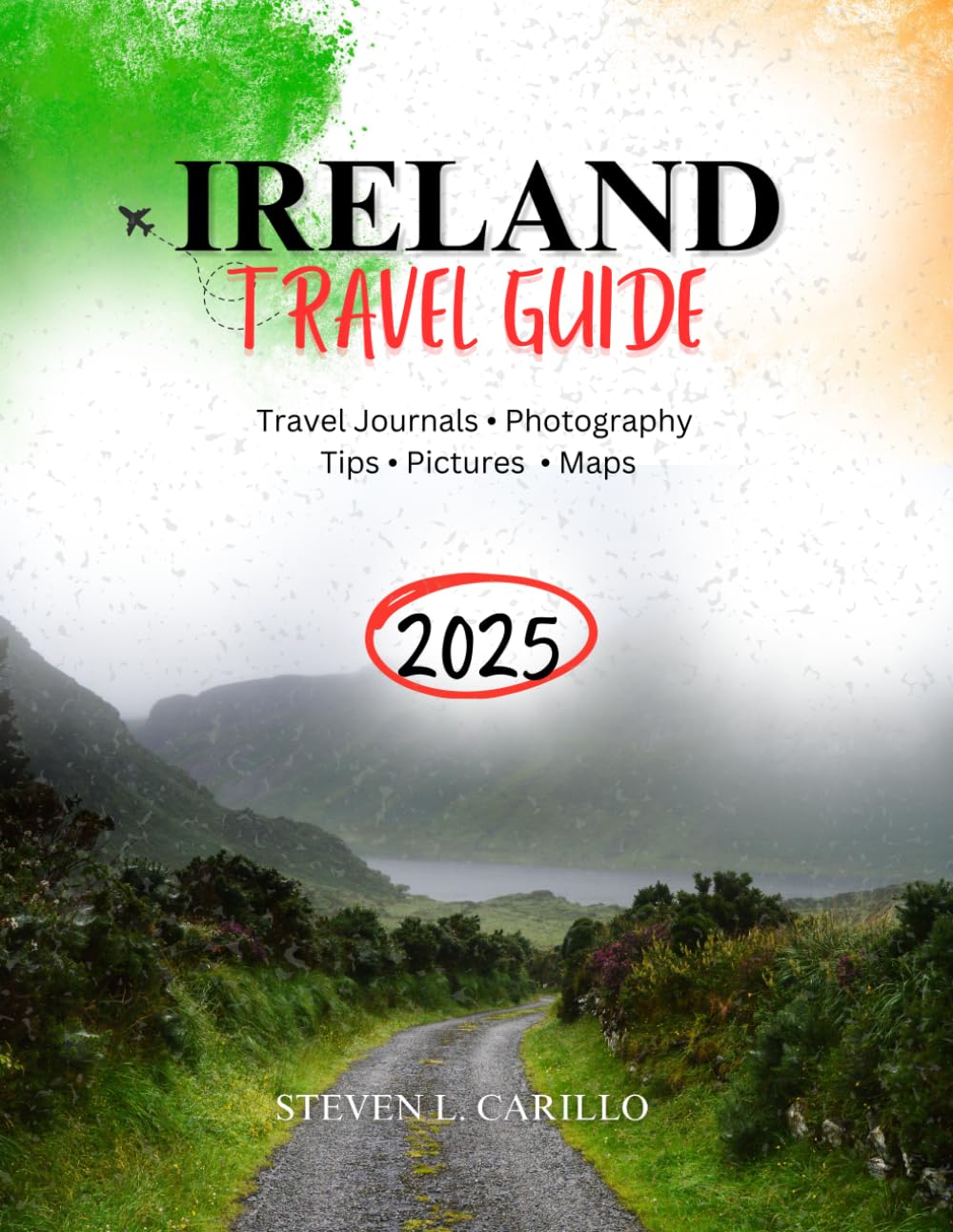 IRELAND TRAVEL GUIDE 2025: "The Complete Ireland Travel Guide: Must-See Places, Hidden Gems, and Local Culture with Insider Tips" Where Ancient Legends Meet Modern Wonders.
