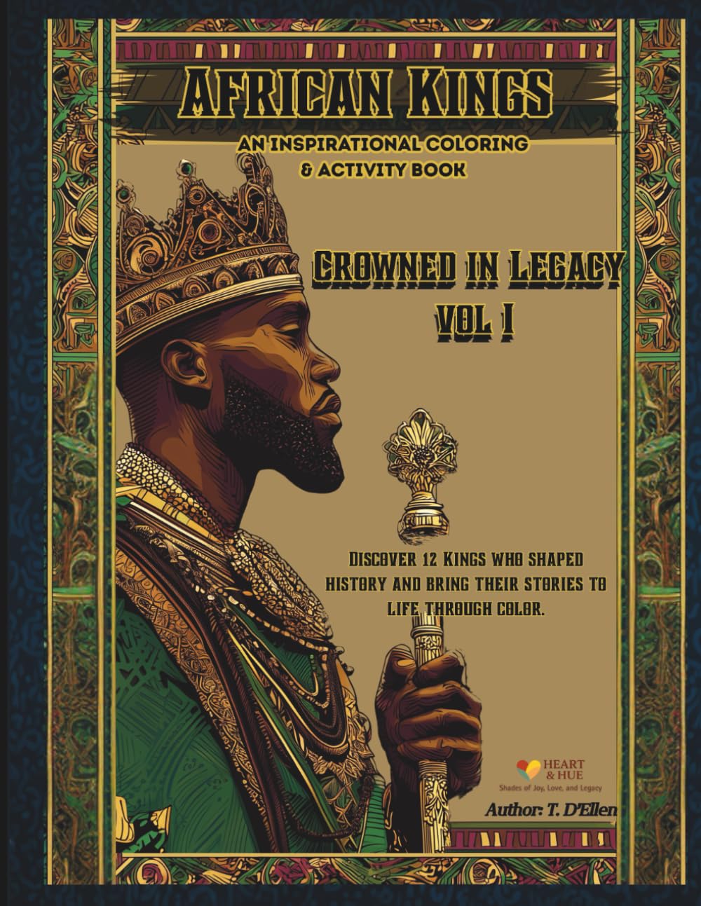 African Kings: Crowned in Legacy Volume I: 12 Kings Who Shaped History Coloring & Activity Book of Strength, Courage, and Leadership