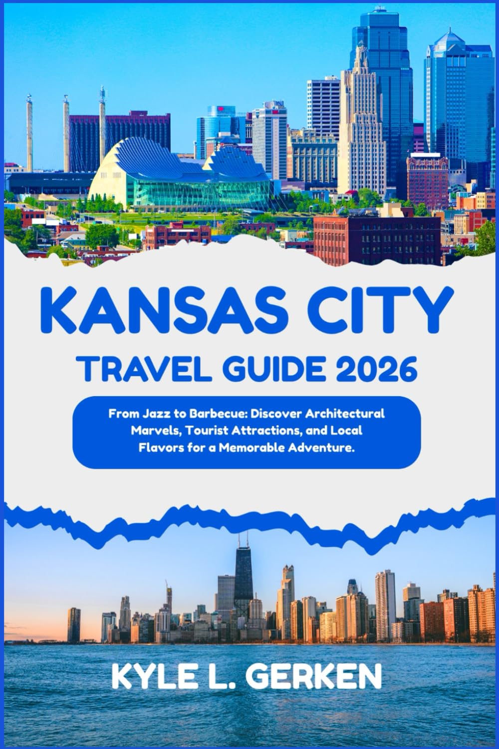 Kansas City Travel Guide 2026: From Jazz to Barbecue: Discover Architectural Marvels, Tourist Attractions, and Local Flavors for a Memorable Adventure.