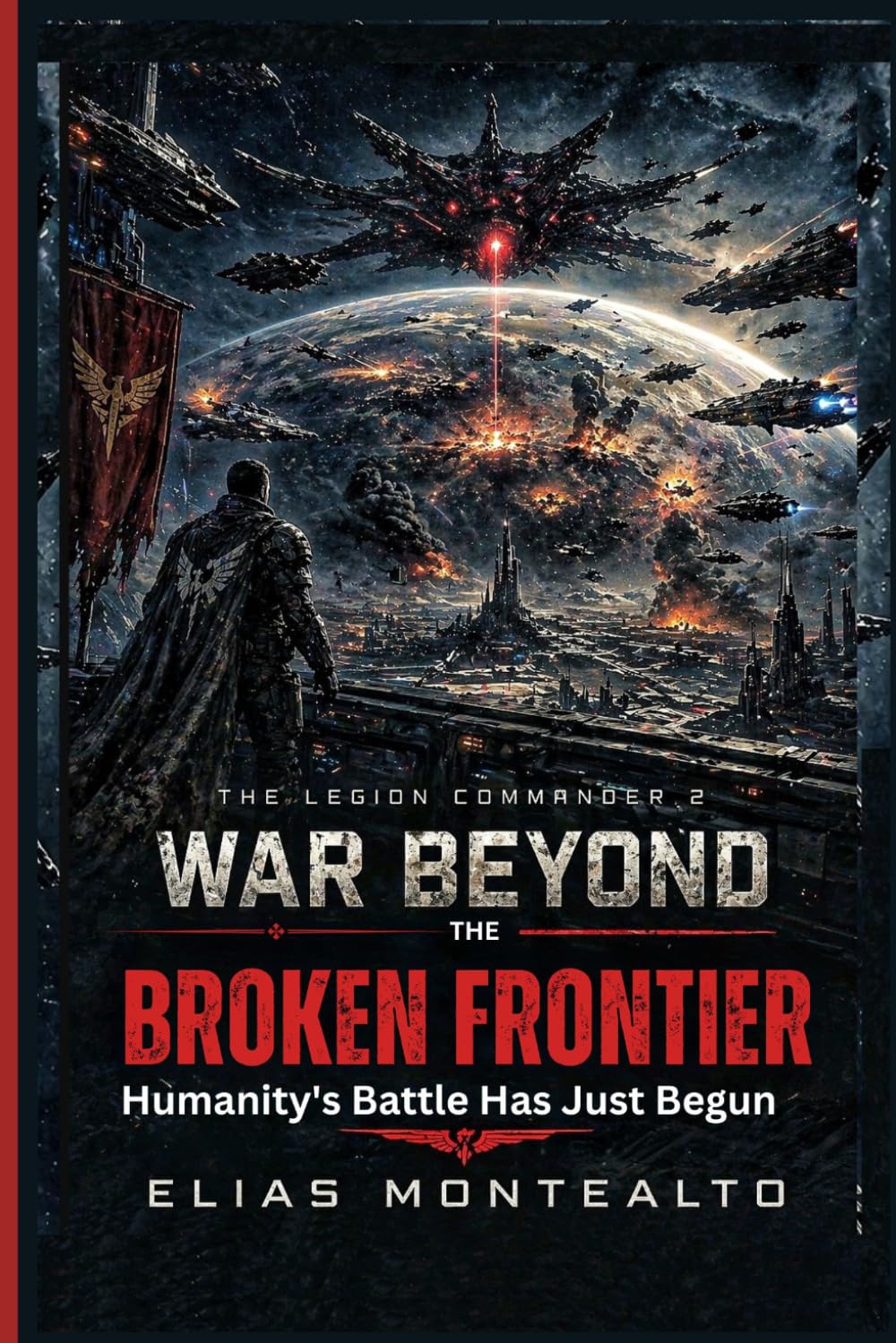 WAR BEYOND THE BROKEN FRONTIER: Humanity's Battle Has Just Begun (THE LEGION COMMANDER)