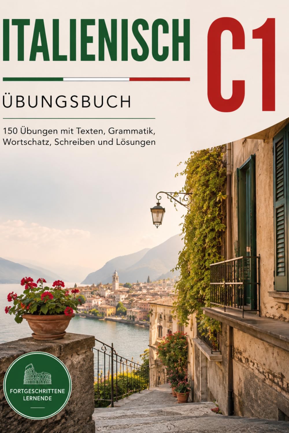 Italienisch C1 Übungsbuch: 150 prüfungsnahe Übungen mit Lösungen für fortgeschrittene Lernende
