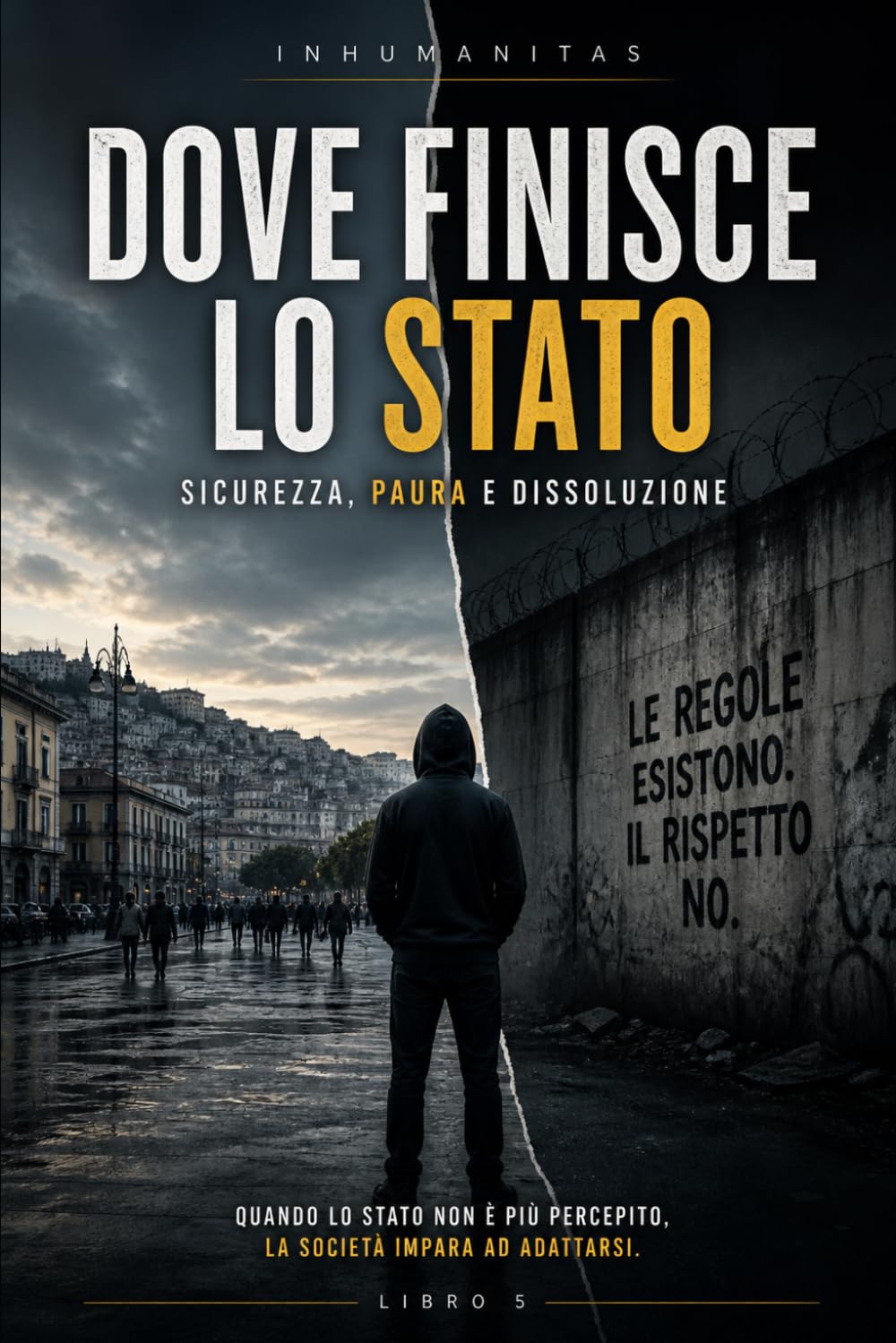Dove finisce lo Stato: Sicurezza , Paura e Dissoluzione (INHUMANITAS)