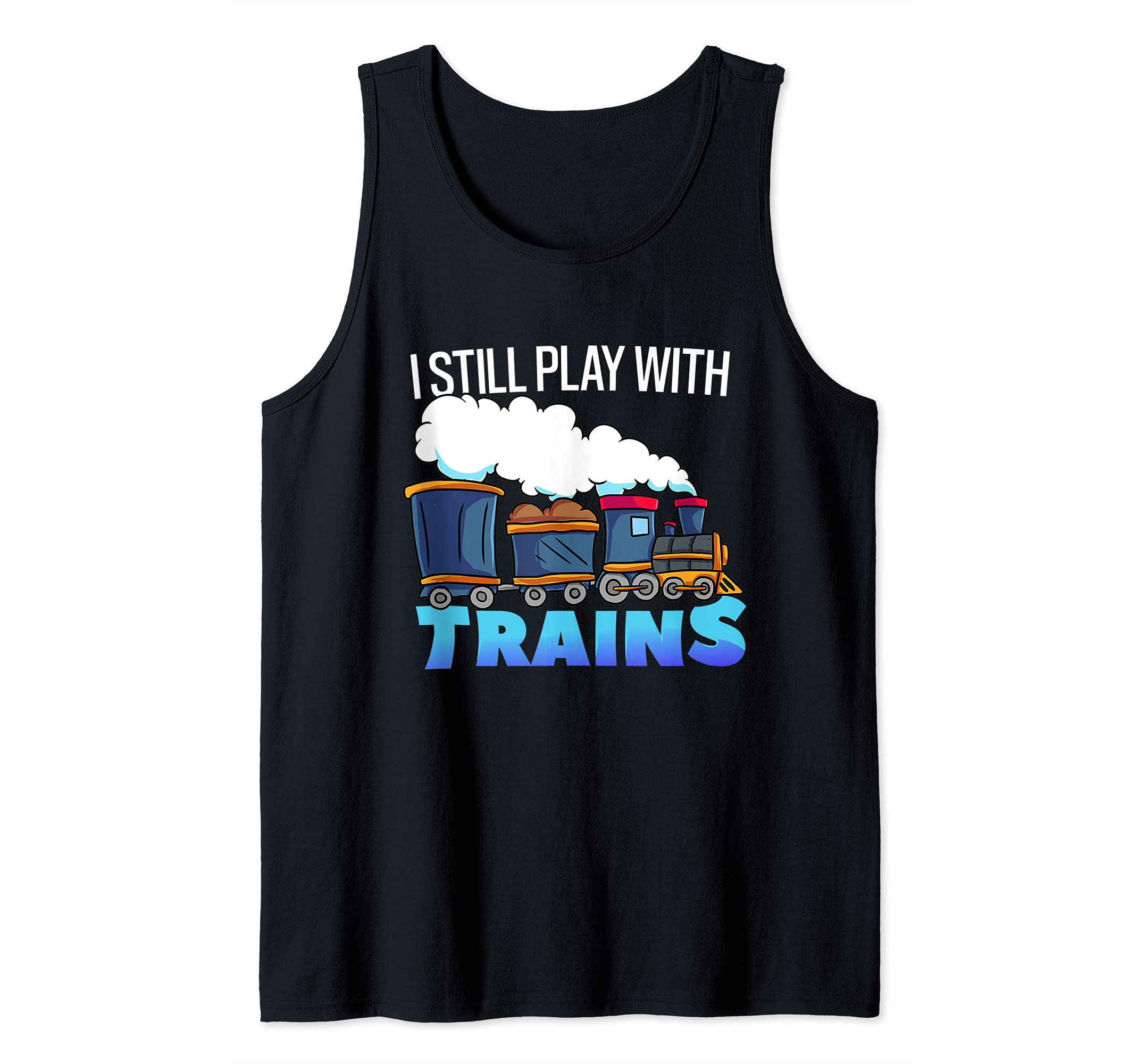 Model Steam Train Gift for Railfan -Still Play With Trains Tank Top, Black