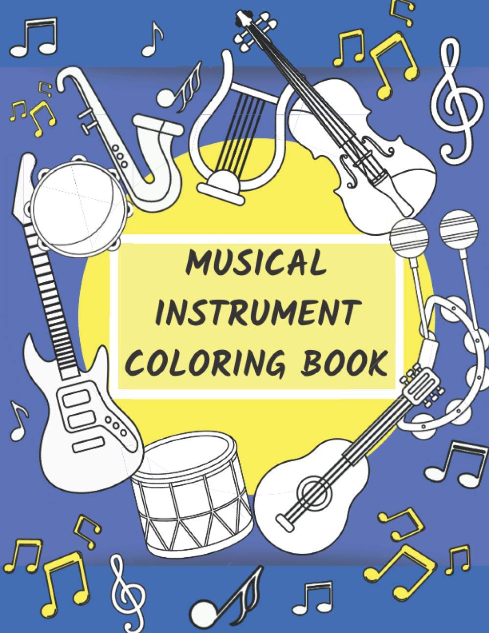 Musical Instrument Coloring Book: Many Kinds Of Music Instruments For Kids, Preschoolers And Toddlers. Great Coloring Pages for Music-Lovers.