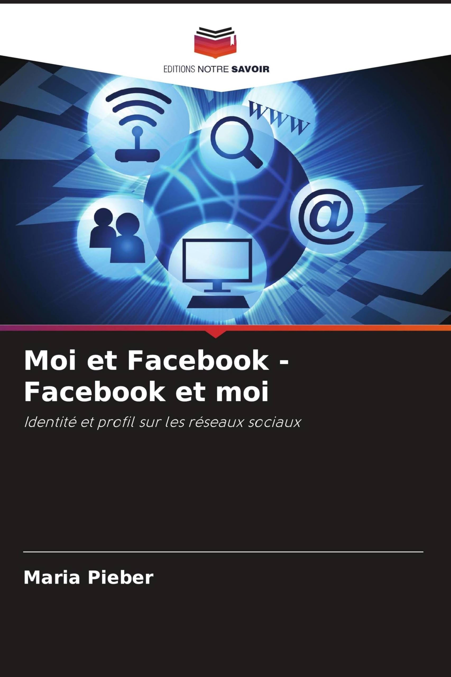 Moi et Facebook - Facebook et moi: Identité et profil sur les réseaux sociaux