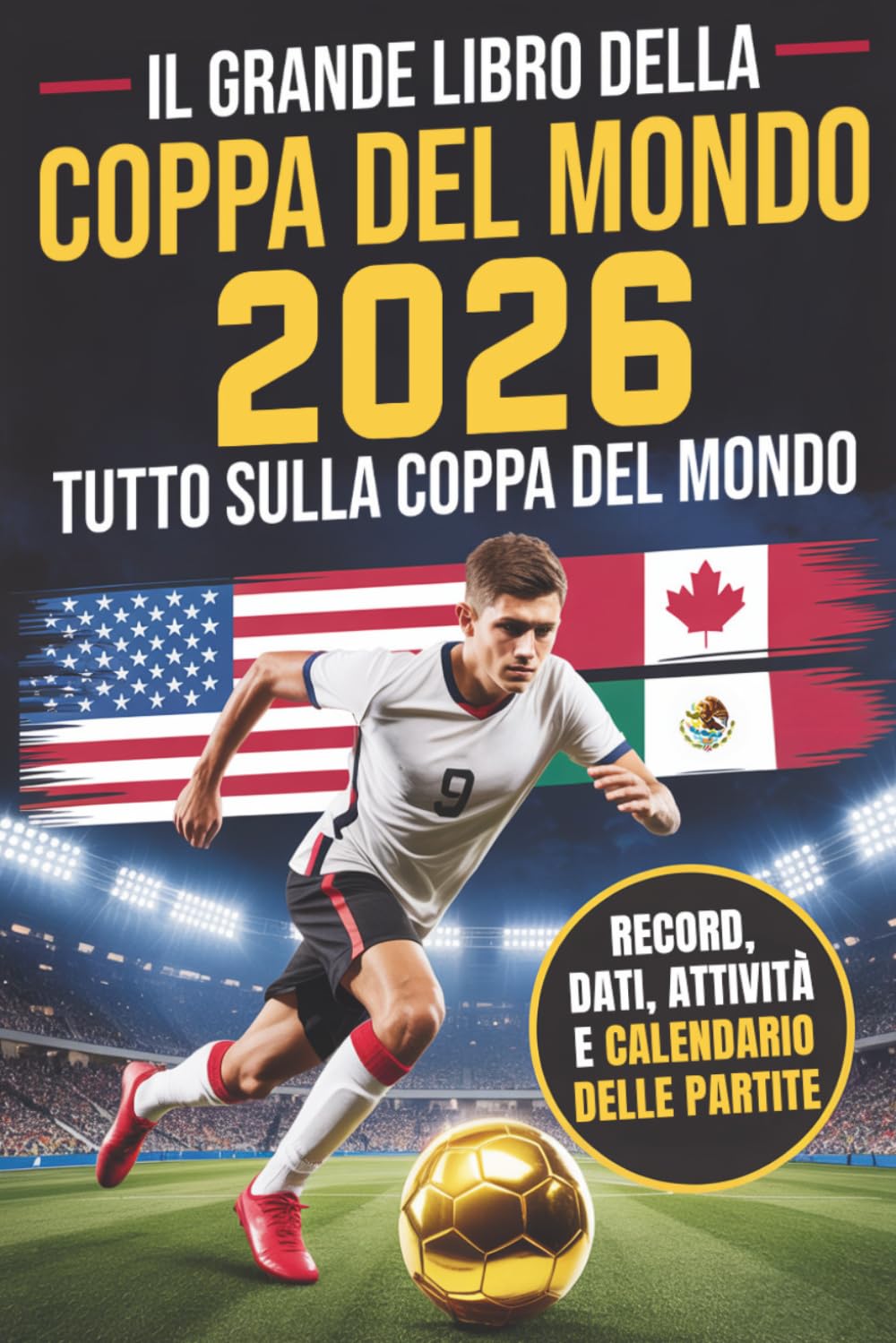 Il grande libro della Coppa del Mondo 2026: Tutto sulla Coppa del Mondo! Oltre 250 curiosità, record, attività e quiz per giovani tifosi di calcio. Stelle, Squadre, Stadi e molto altro