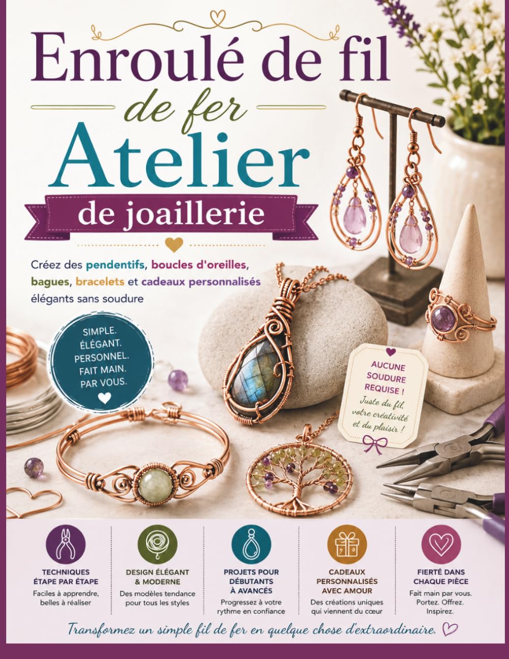 Enroulé de fil de fer Atelier de joaillerie: Créez des pendentifs, boucles d'oreilles, bagues, bracelets et cadeaux personnalisés élégants sans soudure