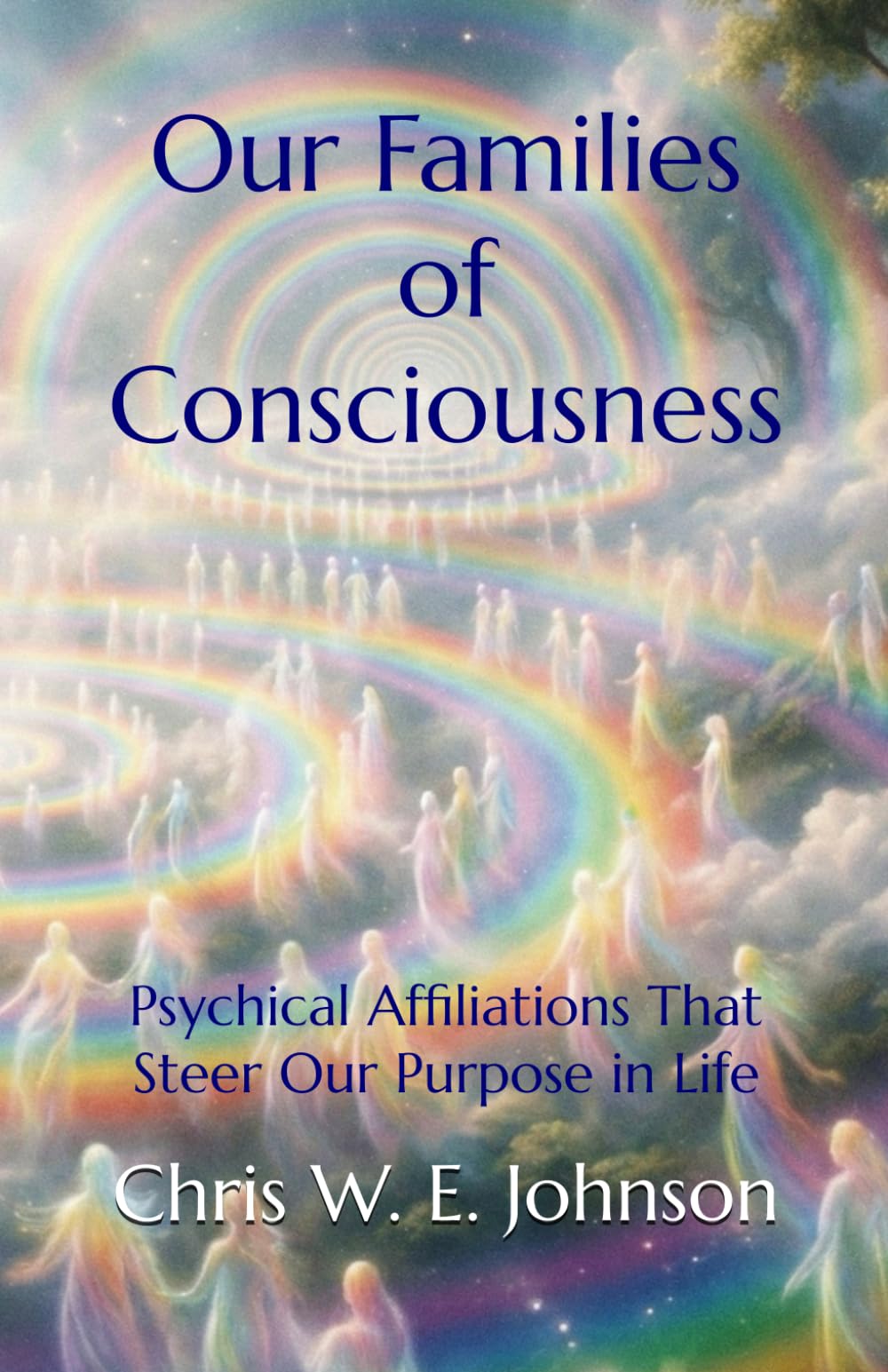 Our Families of Consciousness: Psychical Affiliations That Steer Our Purpose in Life: 3 (Being Human)