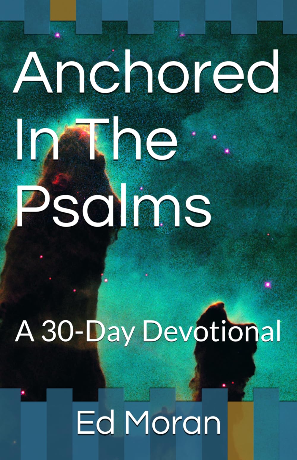 Anchored In The Psalms: A 30-Day Devotional