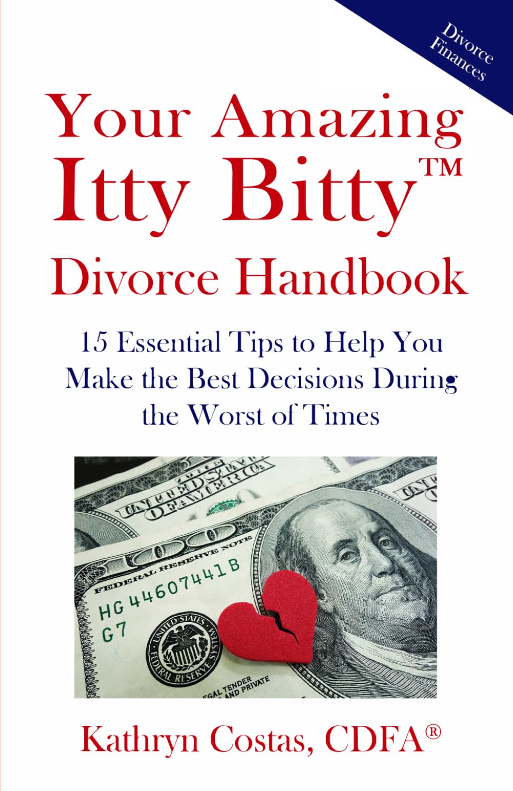 Your Amazing Itty Bitty™ Divorce Handbook: 15 Essential Tips to Help You Make the Best Decisions During the Worst of Times