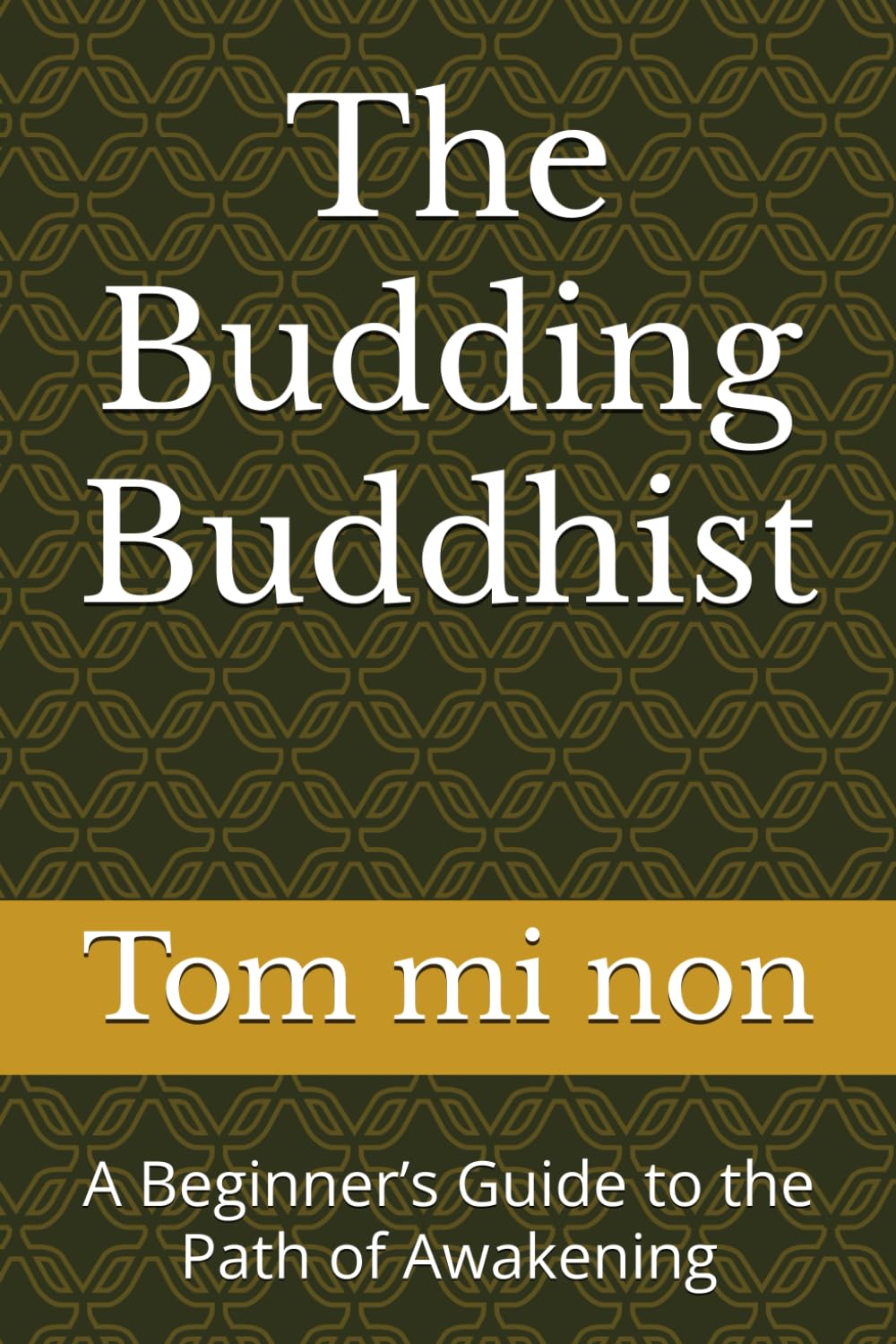 The Budding Buddhist: A Beginner’s Guide to the Path of Awakening