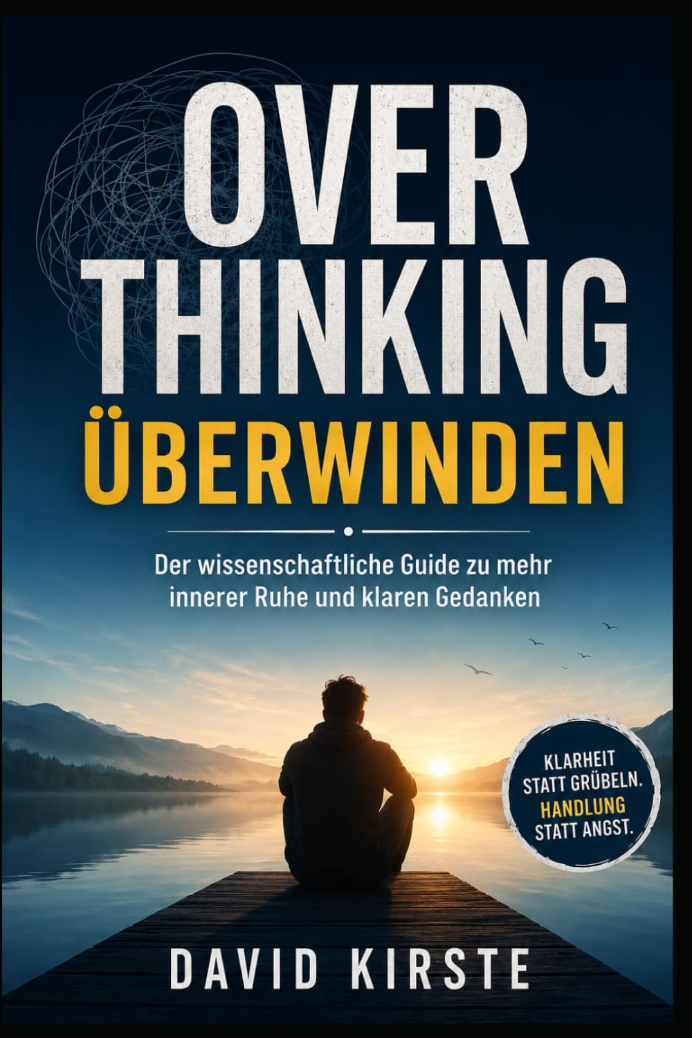 Overthinking Workbook für Erwachsene: Grübeln stoppen, Gedankenspiralen durchbrechen und innere Ruhe finden – Der evidenzbasierte 30-Tage-Plan mit CBT-Übungen, Selbsttests und täglichen Reflexionen