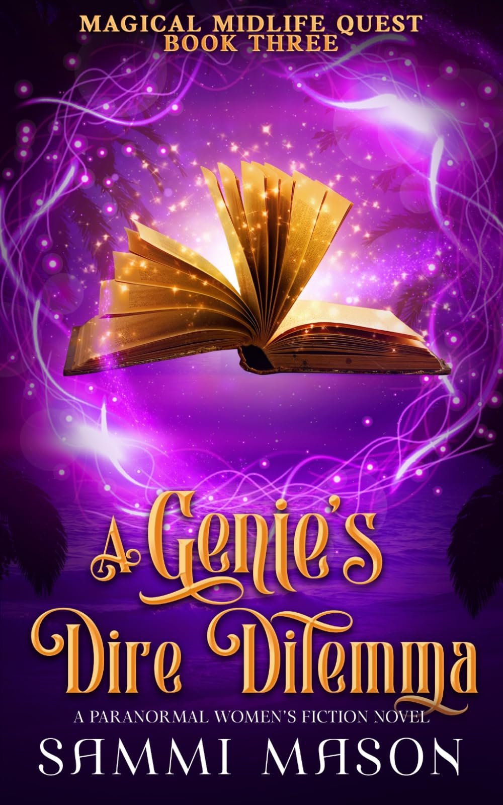 A Genie's Dire Dilemma: A Paranormal Women's Fiction Novel: 3 (Magical Midlife Quest)