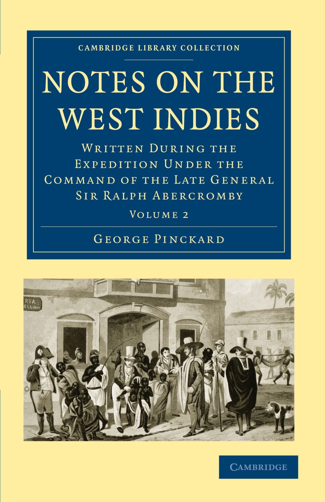 Notes on the West Indies: Written During the Expedition Under the Command of the Late General Sir Ralph Abercromby Volume 2 (Cambridge Library Collection - Slavery and Abolition)