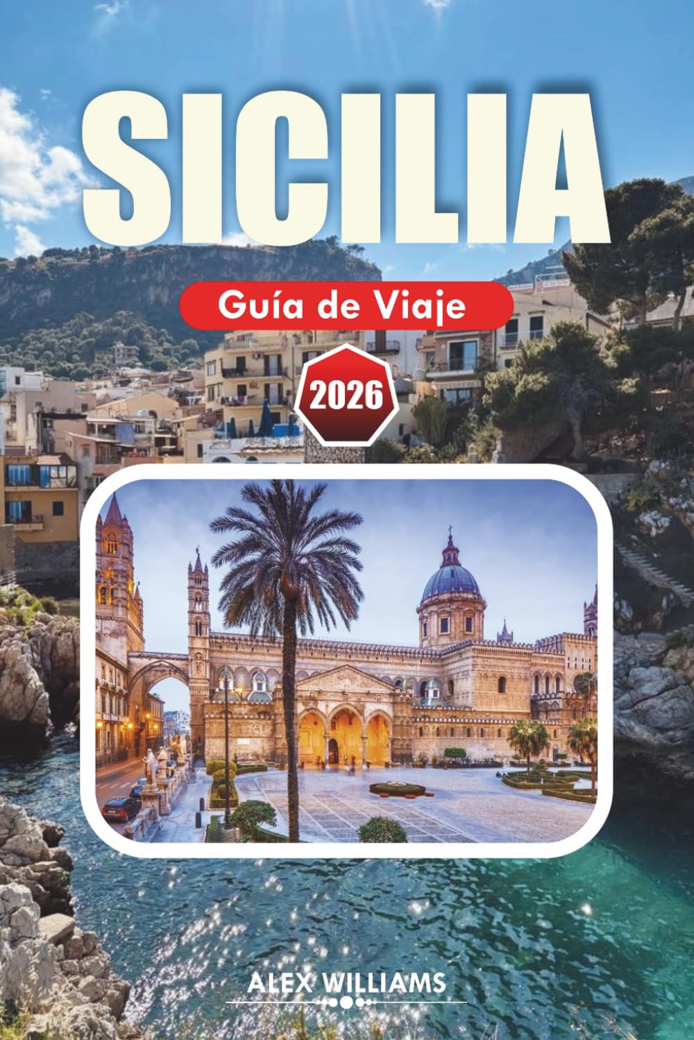 SICILIA GUÍA DE VIAJE 2026: Principales atracciones, qué ver, dónde comer, aspectos culturales destacados y planes de viaje de 1 a 7 días