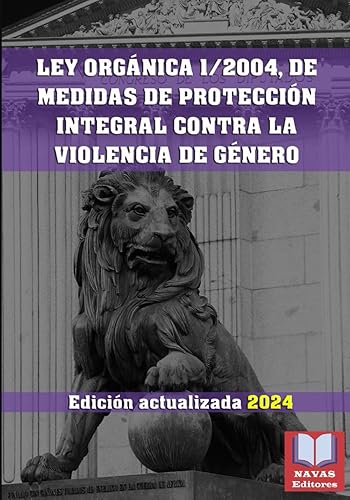 LEY ORGÁNICA 1/2004, DE 28 DE DICIEMBRE, DE MEDIDAS DE PROTECCIÓN INTEGRAL CONTRA LA VIOLENCIA DE GÉNERO. Edición actualizada. (Spanish Edition)