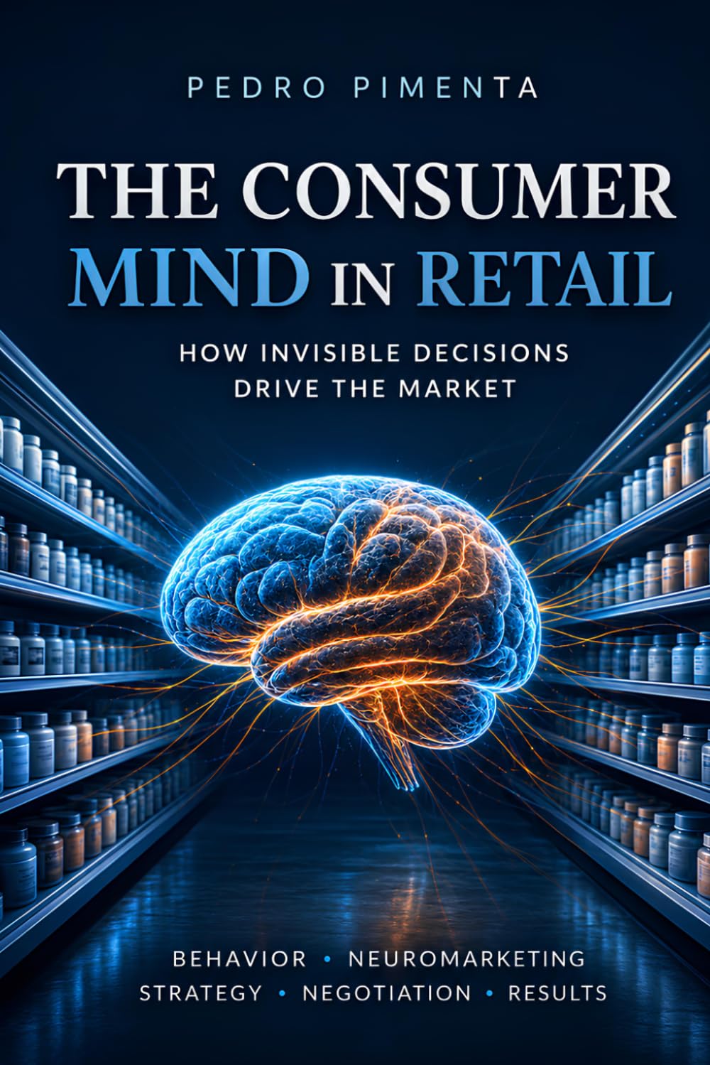 THE CONSUMER MIND IN RETAIL: How Invisible Decisions Drive the Market