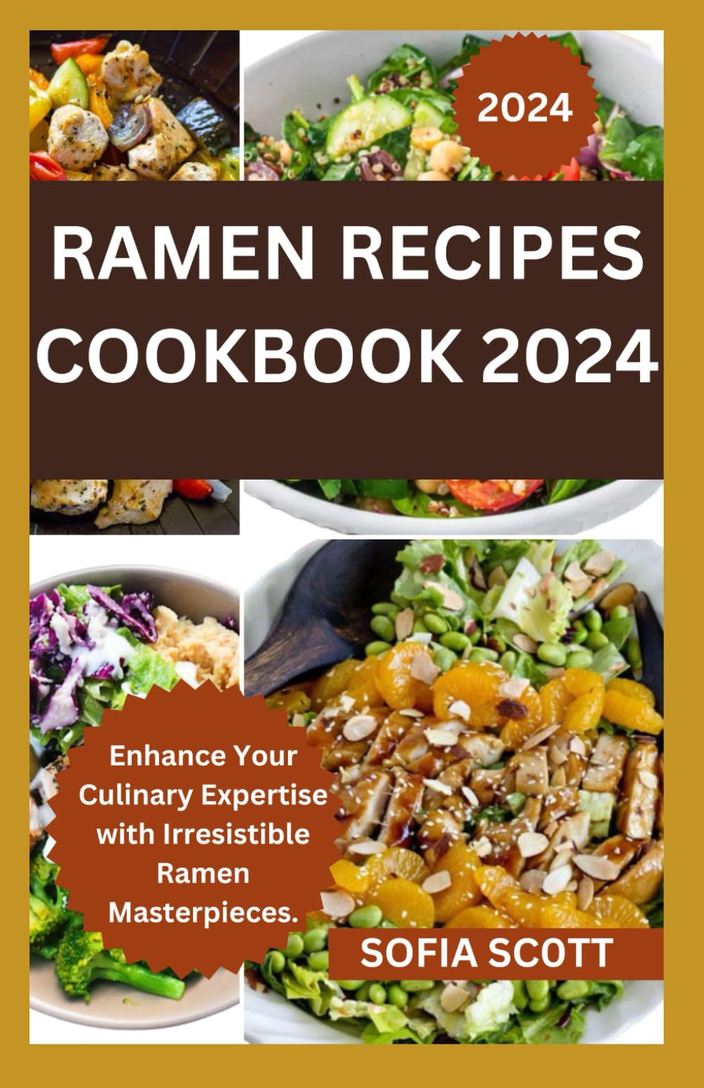 RAMEN RECIPES COOKBOOK 2024: Enhance Your Culinary Expertise with Irresistible Ramen Masterpieces.