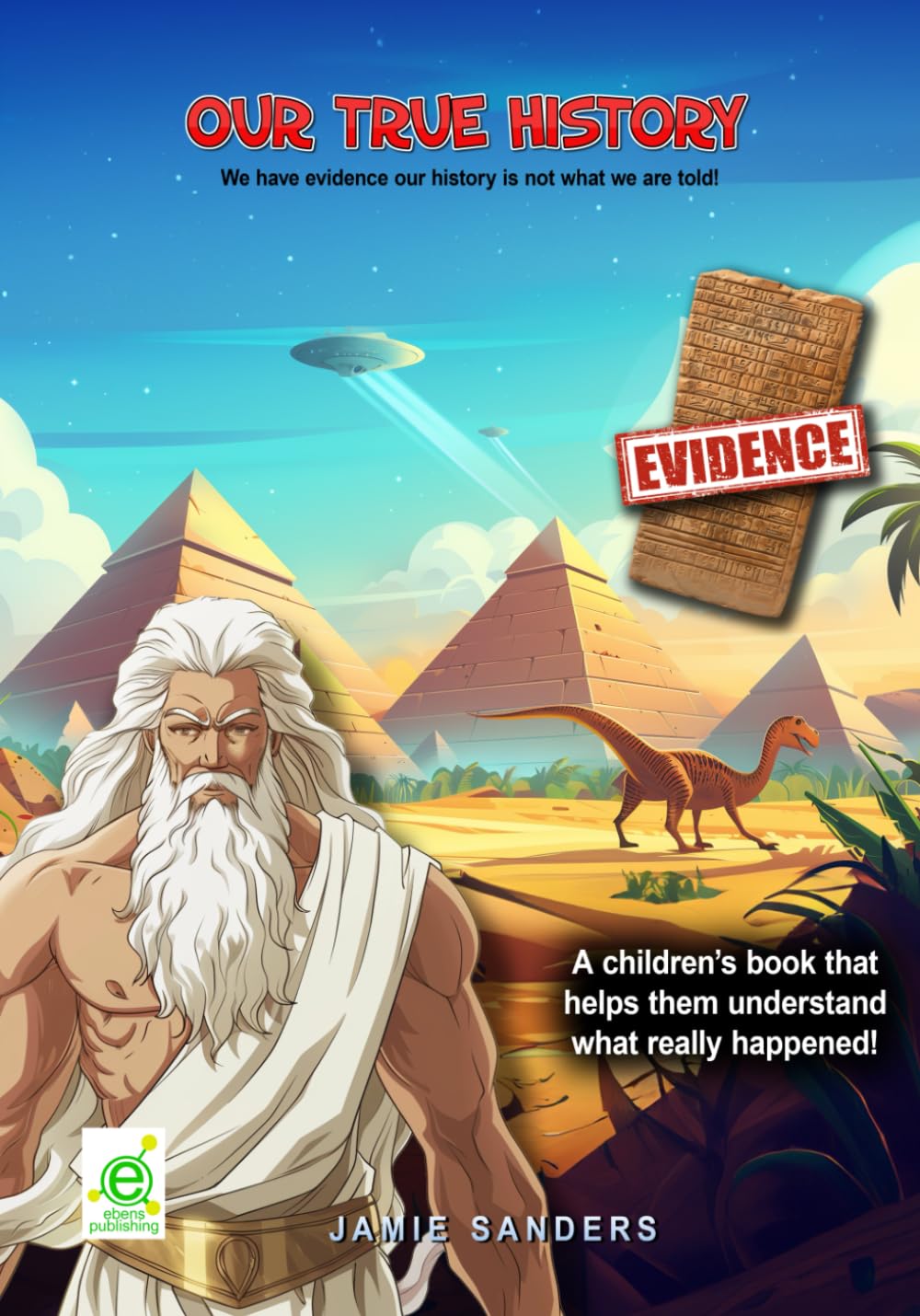 Our True History: We have evidence our history is not what we are told! (Almighty God or Anunnaki Gods! Books 1 and 2)