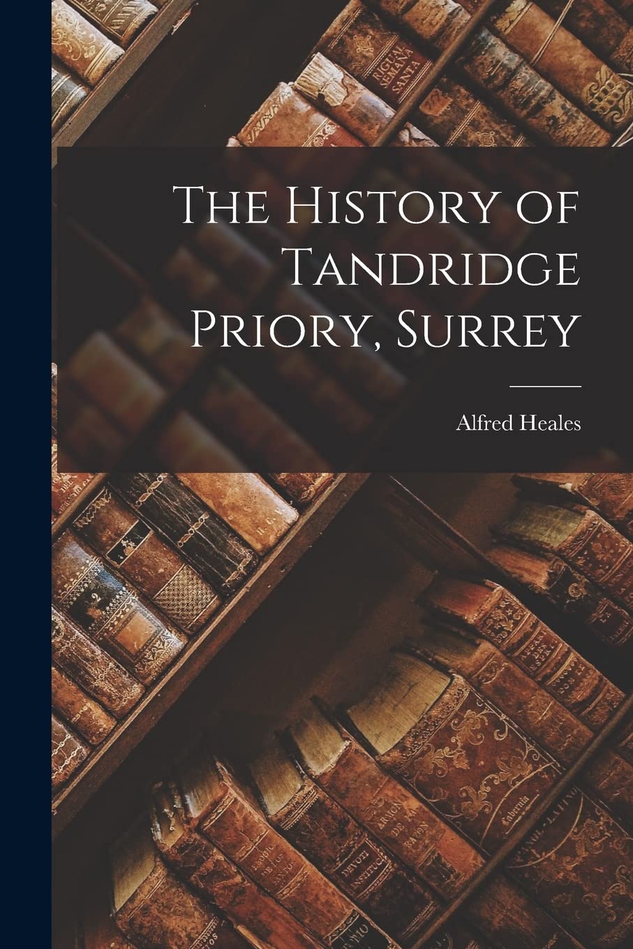 The History of Tandridge Priory, Surrey