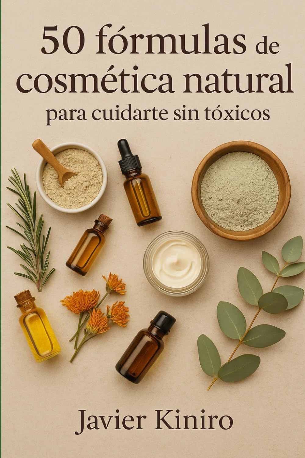50 fórmulas de cosmética natural para cuidarte sin tóxicos: Recetas sencillas, sin tóxicos y sin canones para cuidar tu piel de forma consciente