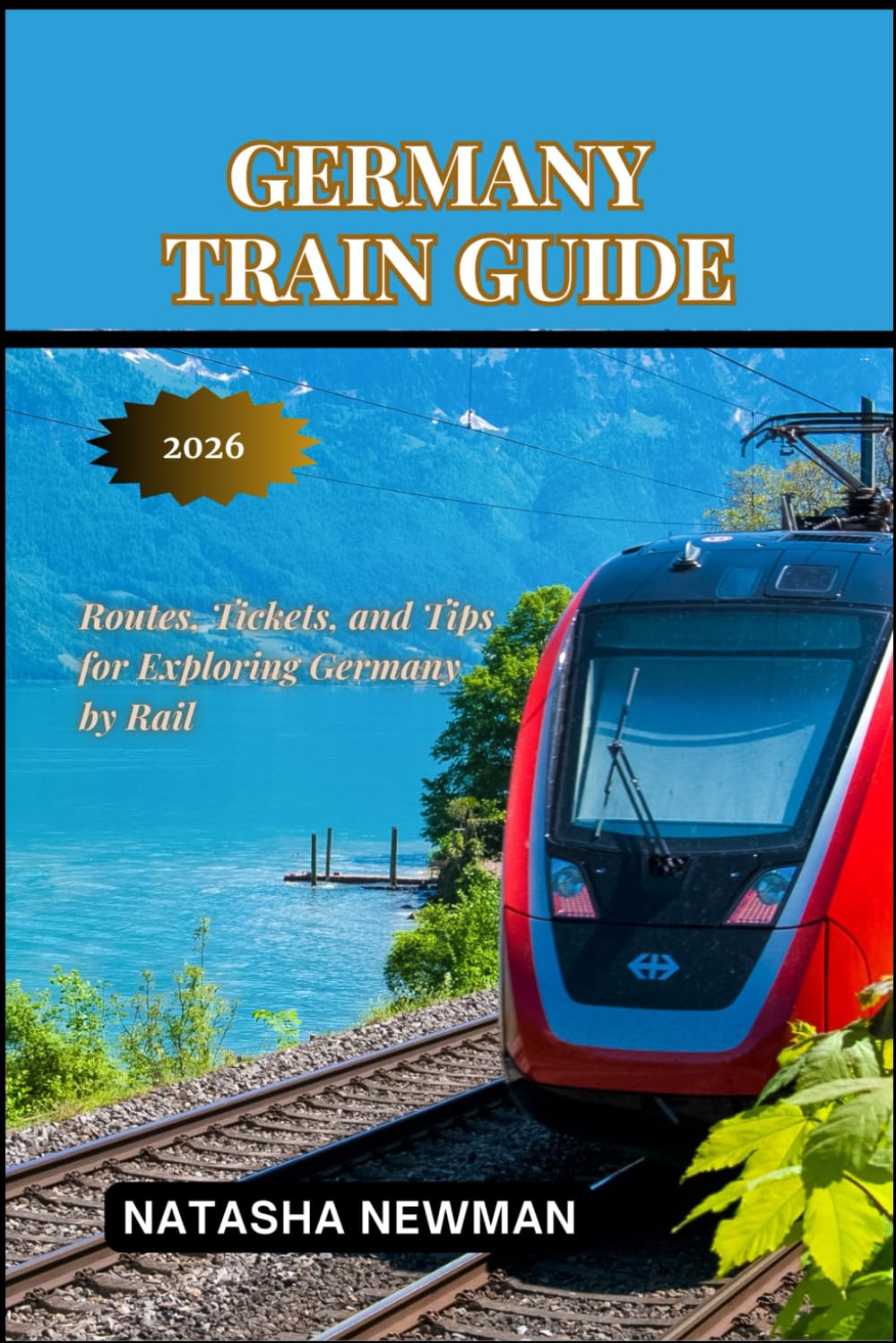 Germany Train Guide 2026: Routes, Tickets, and Tips for Exploring Germany by Rail (European Rail Travels)