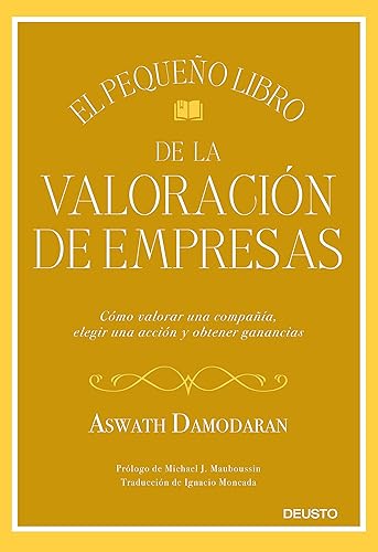 El pequeño libro de la valoración de empresas: Cómo valorar una compañía, elegir una acción y obtener ganancias