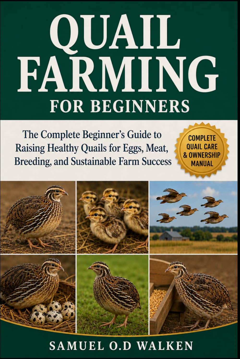 QUAIL FARMING FOR BEGINNERS: The Complete Beginner’s Guide to Raising Healthy Quails for Eggs, Meat, Breeding, and Sustainable Farm Success